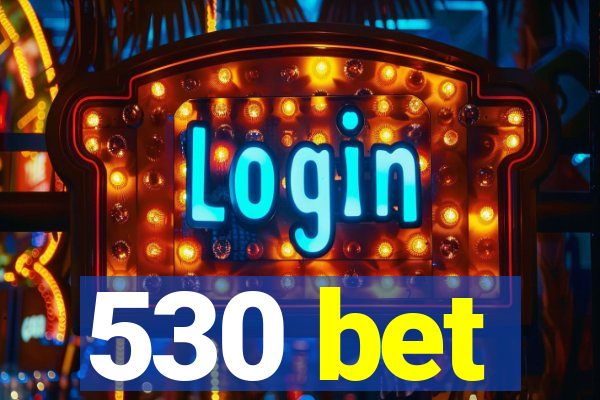 530 bet